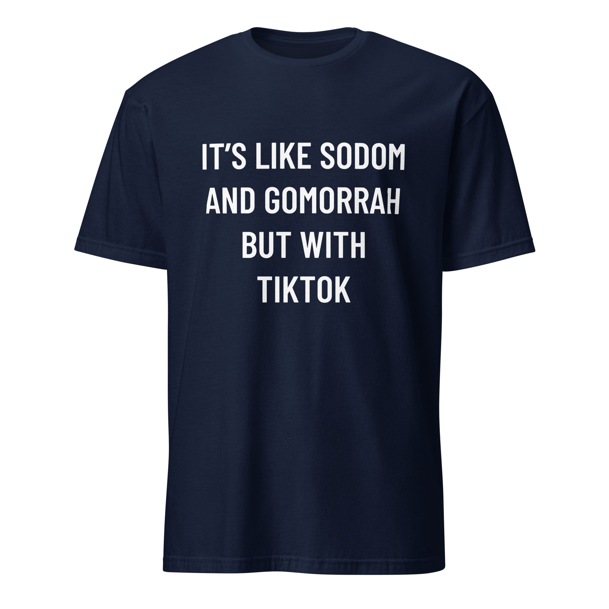 IT'S LIKE SODOM AND GOMORRAH BUT WITH TIKTOK cultural-decline blackpill statement t-shirt | BASED ALT-WEAR