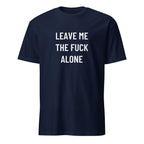 LEAVE ME THE FUCK ALONE anti-noise statement t-shirt | BASED ALT-WEAR