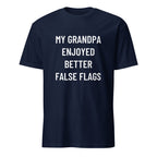 MY GRANDPA ENJOYED BETTER FALSE FLAGS boomer-satire statement t-shirt | BASED ALT-WEAR