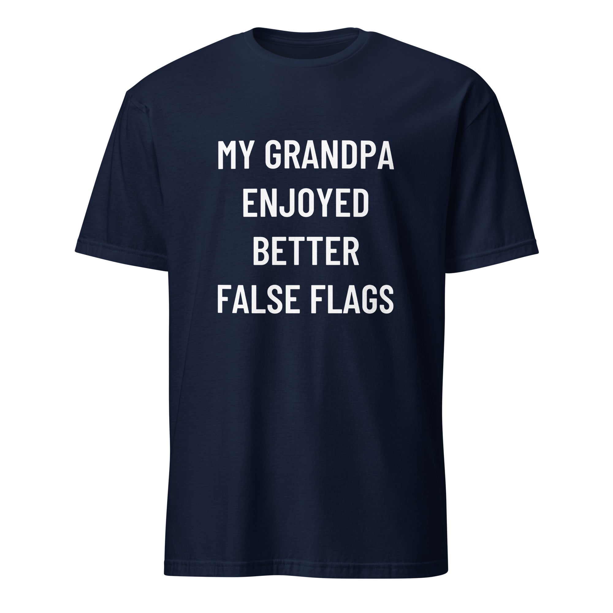 MY GRANDPA ENJOYED BETTER FALSE FLAGS boomer-satire statement t-shirt | BASED ALT-WEAR
