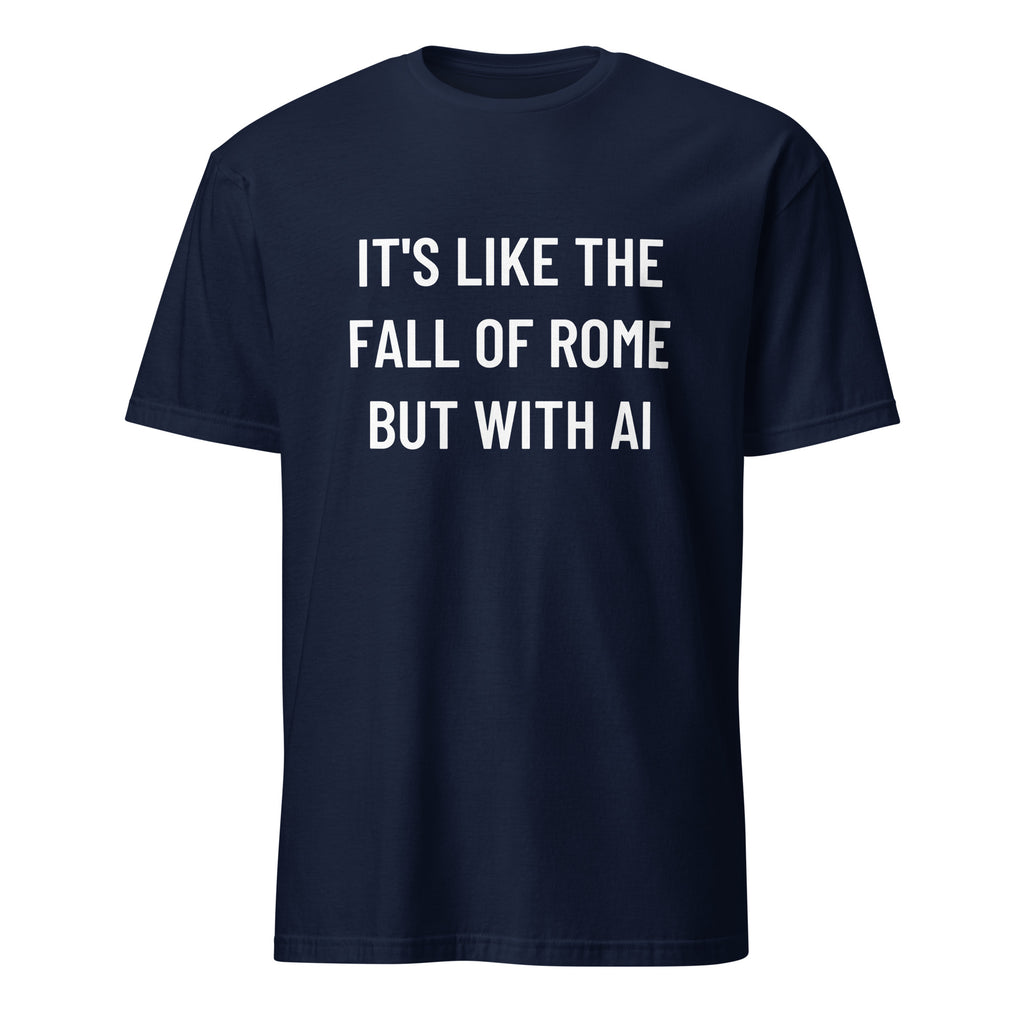 IT'S LIKE THE FALL OF ROME BUT WITH AI history-pilled blackpill statement t-shirt | BASED ALT-WEAR