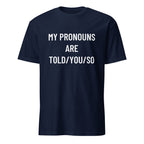 MY PRONOUNS ARE TOLD YOU SO pronoun-satire statement t-shirt | BASED ALT-WEAR