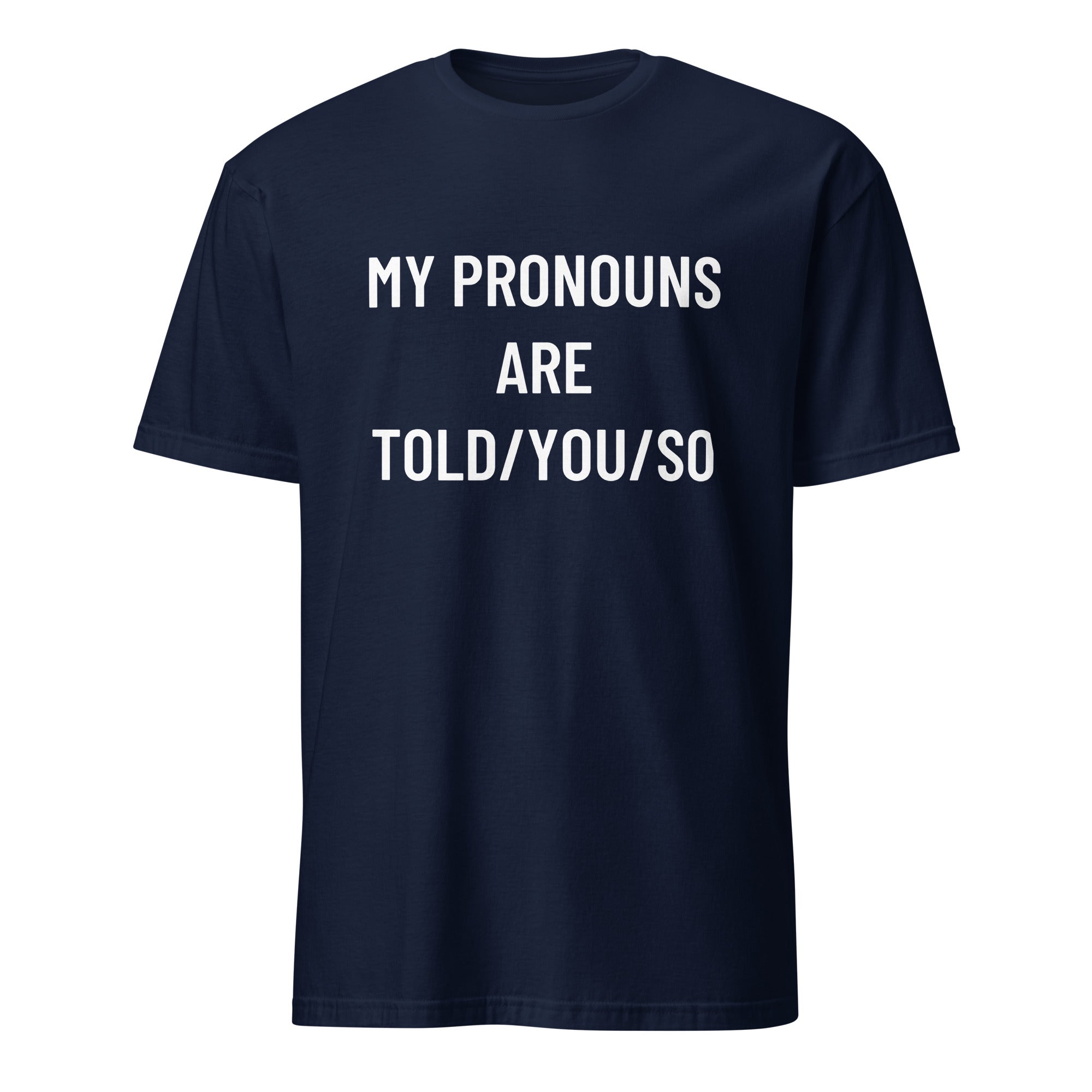 MY PRONOUNS ARE TOLD YOU SO pronoun-satire statement t-shirt | BASED ALT-WEAR