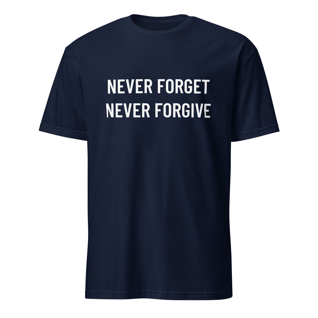 NEVER FORGET NEVER FORGIVE defiant post-2020 statement t-shirt | BASED ALT-WEAR