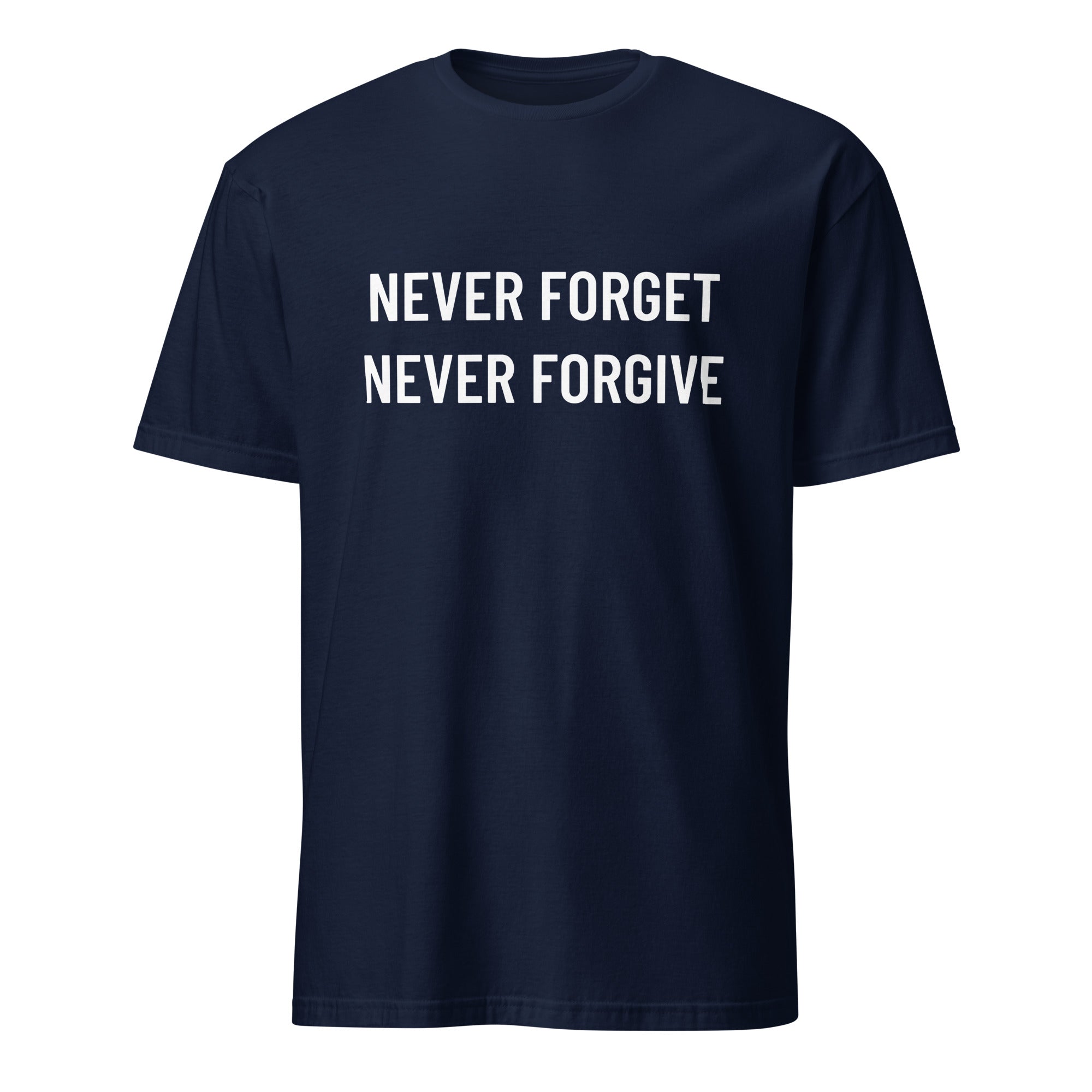 NEVER FORGET NEVER FORGIVE defiant post-2020 statement t-shirt | BASED ALT-WEAR