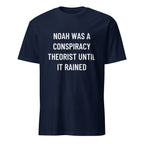 NOAH WAS A CONSPIRACY THEORIST UNTIL IT RAINED Biblical-meets-prepper satire statement t-shirt | BASED ALT-WEAR
