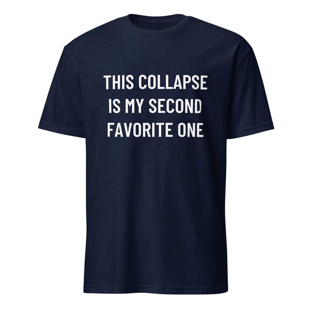 THIS COLLAPSE IS MY SECOND FAVORITE ONE veteran-doomer blackpill statement t-shirt | BASED ALT-WEAR