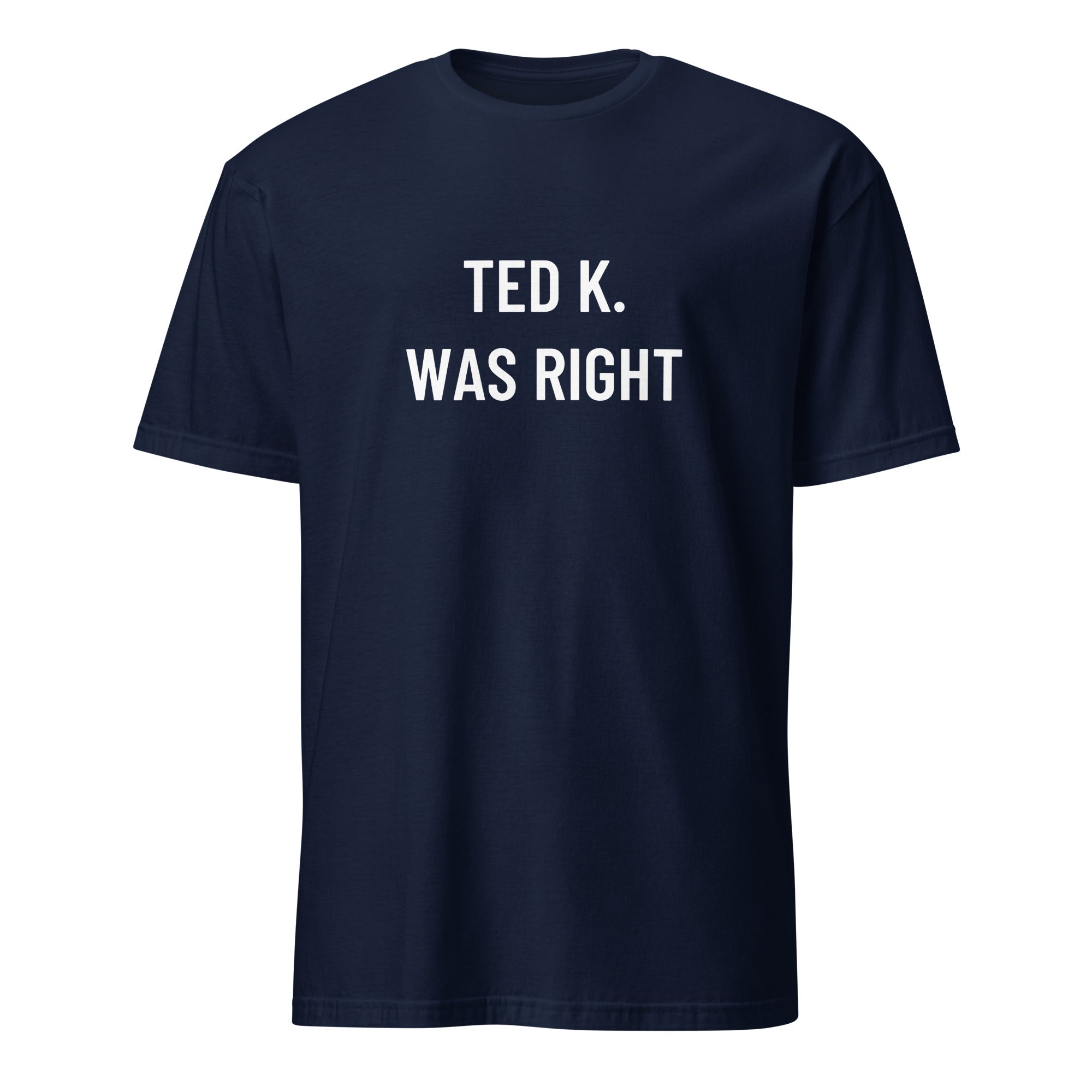 TED K. WAS RIGHT tech-skeptic statement t-shirt | BASED ALT-WEAR