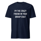 I'M THE CRAZY FRIEND IN YOUR GROUP CHAT conspiracy humor statement t-shirt in White | BASED ALT-WEAR