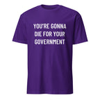 YOU'RE GONNA DIE FOR YOUR GOVERNMENT anti-war blackpill statement t-shirt | BASED ALT-WEAR