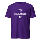 YOU RADICALIZED ME anti-establishment statement t-shirt | BASED ALT-WEAR