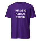 THERE IS NO POLITICAL SOLUTION post-political statement t-shirt | BASED ALT-WEAR